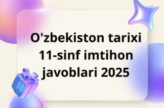 O'zbekiston tarixi 11-sinf imtihon javoblari 2025